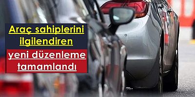 Araç sahiplerini ilgilendiren yeni düzenleme tamamlandı