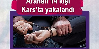 Aranan 14 kişi Kars'ta yakalandı
