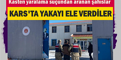 ARANAN ŞAHISLAR KARS'TA YAKALANDILAR