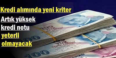 Artık yüksek kredi notu yeterli olmayacak