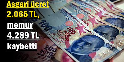 Asgari ücret 2.065 TL, memur 4.289 TL kaybetti