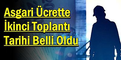 Asgari Ücrette İkinci Toplantı Tarihi Belli Oldu