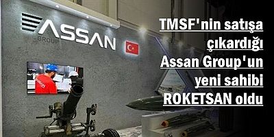 Assan Group'un yeni sahibi ROKETSAN oldu