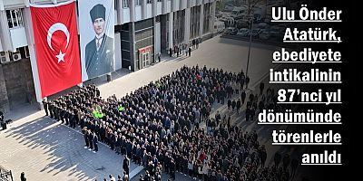 Atatürk, ebediyete intikalinin 87’nci yıl dönümünde törenlerle anıldı