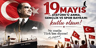ATATÜRK'Ü ANMA GENÇLİK VE SPOR BAYRAMIMIZ KUTLU OLSUN