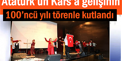 Atatürk’ün Kars’a gelişinin 100’üncü yılı törenle kutlandı