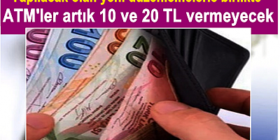 ATM'ler artık 10 ve 20 TL vermeyecek