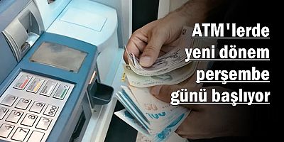 ATM'lerde yeni dönem perşembe günü başlıyor