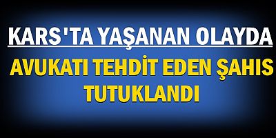AVUKATI TEHDİT EDEN ŞAHIS TUTUKLANDI