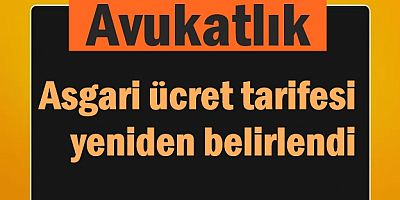 Avukatlık asgari ücret tarifesi yeniden belirlendi