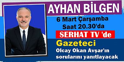 AYHAN BİLGEN SERHAT TV'NİN KONUĞU OLACAK