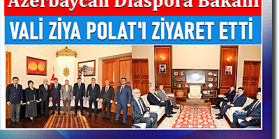 Azerbaycan Diaspora Bakanı Fuad Muradov, Vali Ziya Polat' ziyaret etti