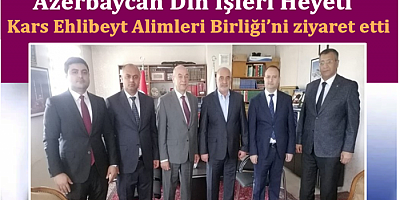 Azerbaycan Din İşleri Heyeti, Kars Ehlibeyt Alimleri Birliği’ni ziyaret etti