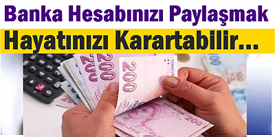 Banka Hesabınızı Paylaşmak Hayatınızı Karartabilir