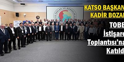 Başkan Kadir Bozan, TOBB İstişare Toplantısı’na Katıldı