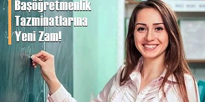 Başöğretmenlik Tazminatlarına Yeni Zam!