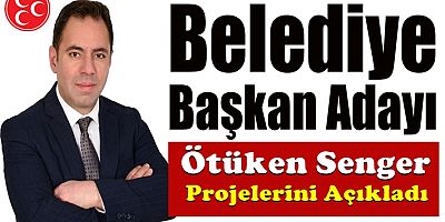 Belediye Başkan Adayı Ötüken Senger projelerini Açıkladı