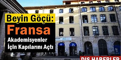 Beyin Göçü: Fransa Akademisyenler İçin Kapılarını Açtı