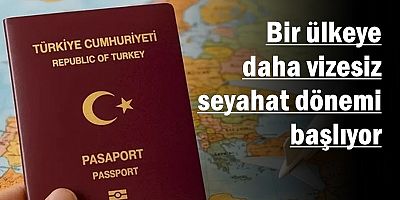 Bir ülkeye daha vizesiz seyahat dönemi başlıyor