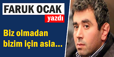 Biz olmadan bizim için asla