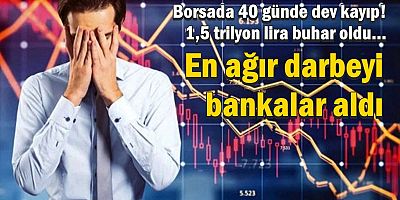 Borsada 40 günde dev kayıp! 