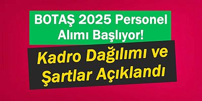 BOTAŞ 2025 Personel Alımı Başlıyor! 