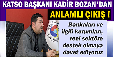 Bankaları ve ilgili kurumları, reel sektöre destek olmaya davet ediyoruz