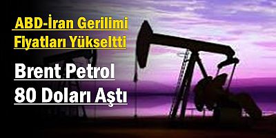 Brent Petrol 80 Doları Aştı