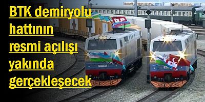  BTK demiryolu hattının resmi açılış töreni 2 Haziran'da