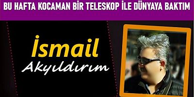 Bu hafta kocaman bir teleskop ile dünyaya baktım...