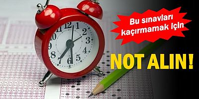 Bu Sınavları Kaçırmamak için Not Alın! 