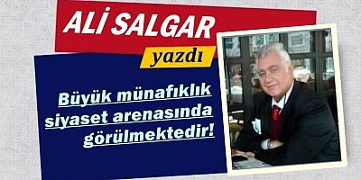 Büyük münafıklık; siyaset arenasında görülmektedir!
