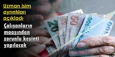 Çalışanların maaşından zorunlu kesinti yapılacak
