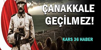 ÇANAKKALE GEÇİLMEZ!
