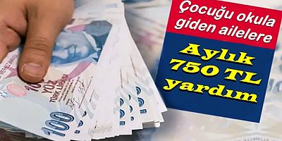 Çocuğu okula giden ailelere aylık 750 TL yardım