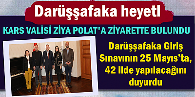 DARÜŞŞAFAKA HEYETİ, KARS VALİSİ ZİYA POLAT'A ZİYARETTE BULUNDU