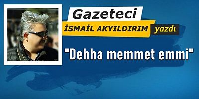 Dehha memmet emmi...