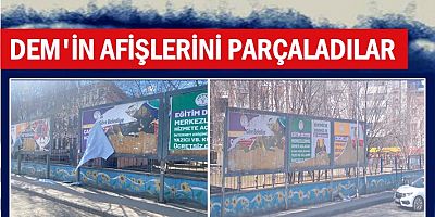 DEM'İN AFİŞLERİNİ PARÇALADILAR