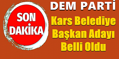 DEM Parti Kars Belediye Başkan Adayı Belli Oldu