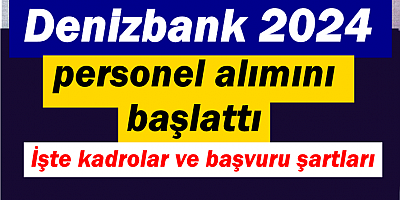 Denizbank 2024 personel alımını başlattı