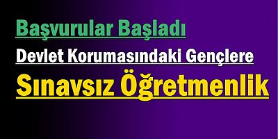 Devlet Korumasındaki Gençlere Sınavsız Öğretmenlik Fırsatı