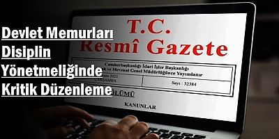 Devlet Memurları Disiplin Yönetmeliğinde Kritik Düzenleme