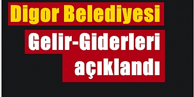 Digor Belediyesi Gelir-Giderleri açıklandı