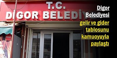 Digor Belediyesi, gelir ve gider tablosunu kamuoyuyla paylaştı