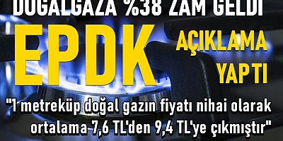 DOĞALGAZA YÜZDE 38 ZAM GELDİ
