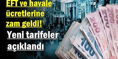 EFT ve havale ücretlerine zam geldi! Yeni tarifeler açıklandı