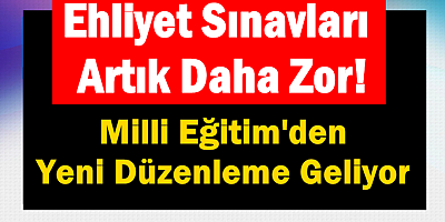 Ehliyet Sınavları Artık Daha Zor!