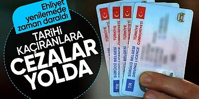 Ehliyetler için zaman daraldı