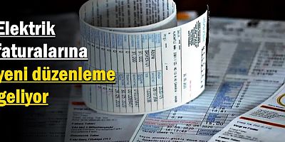 Elektrik faturalarına yeni düzenleme geliyor