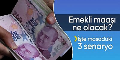 Emekli Maaşı Ne Olacak? İşte Masadaki 3 Senaryo
